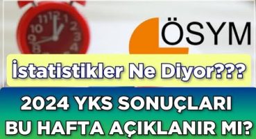 2024 YKS SONUÇLARI BU HAFTA AÇIKLANIR MI? (İstatistikler Ne Diyor???)