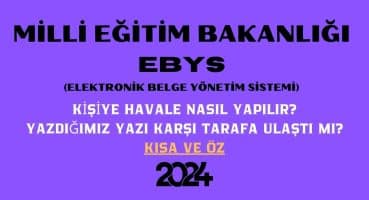 MEB EBYS KİŞİYE HAVALE NASIL YAPILIR? YAZDIĞIM YAZI KARŞI TARAFA ULAŞTI MI?