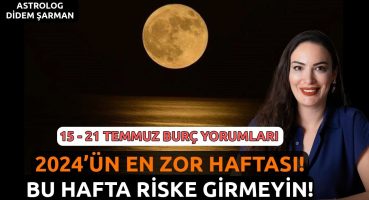 2024’ün En Zor Haftası! | Bu Hafta Riske Girmeyin! |15 – 21 Temmuz Haftalık Burç Yorumları