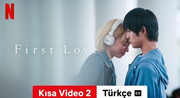 First Love (Kısa Video 2 altyazılı) | Türkçe fragman | Netflix Fragman izle