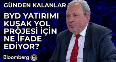 Günden Kalanlar – BYD Yatırımı Kuşak Yol Projesi İçin Ne İfade Ediyor? | 11 Temmuz 2024