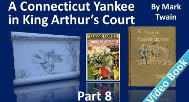 Part 8 – A Connecticut Yankee in King Arthur’s Court Audiobook by Mark Twain (Chs 36-40)