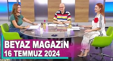 Beyaz Magazin 16 Temmuz 2024