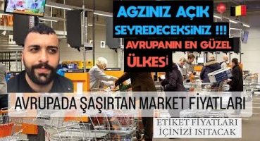 BELÇİKA DA MARKET ALIŞVERİŞİ  Avrupa’da güncel market fiyatları