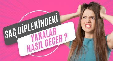 Saç Diplerinde Neden Yara Olur? Tedavisi Nedir?