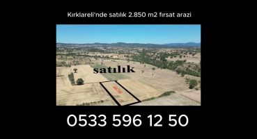 Kırklareli’nde satılık 2.850 m2 fırsat arazi Satılık Arsa