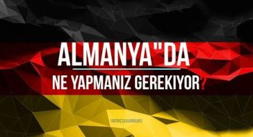 ALMANYA”YA ILK GELDIGINIZDE NE YAPACAKSINIZ?-Almanya hakkinda tavsiyeler!/(NELER YAPILMALI?