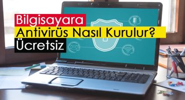 Bilgisayara Ücretsiz Antivirüs Nasıl Kurulur?