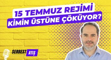 15 TEMMUZ REJİMİ KİMİN ÜSTÜNE ÇÖKÜYOR? I SERBEST ATIŞ I TR724