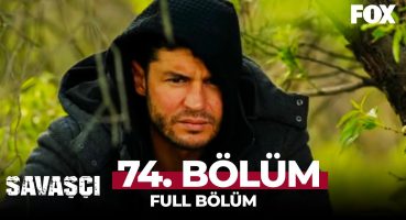 Savaşçı 74. Bölüm