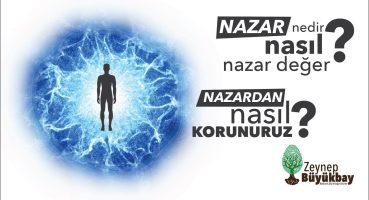 NAZAR NEDİR ve NASIL DEĞER? NAZARDAN NASIL KORUNURUM? NAZAR DEĞERSE NE OLUR? I Zeynep Işık Büyükbay