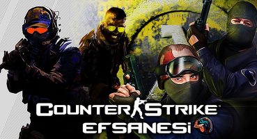 Counter-Strike Efsanesi – Belgesel Bakım