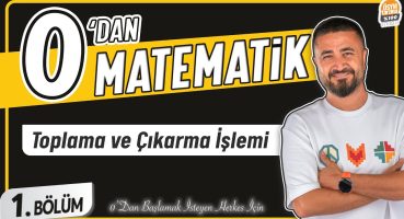 Toplama ve Çıkarma İşlemi | 1.BÖLÜM Konu Anlatımı | 0′ DAN MATEMATİK