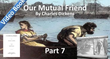 Part 07 – Our Mutual Friend Audiobook by Charles Dickens (Book 2, Chs 9-13)