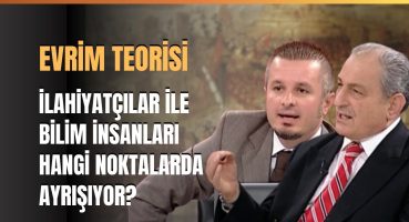 Evrim Teorisi.. İlahiyatçılar İle Bilim İnsanları Hangi Noktalarda Ayrışıyor? Bakım