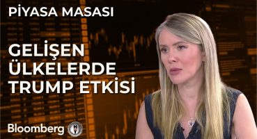 Piyasa Masası – Gelişen Ülkelerde Trump Etkisi | 16 Temmuz 2024