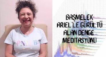 Başmelek Ariel’le Gürültü Alan Denge  Meditasyonu Bakım