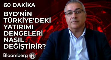 60 Dakika – BYD’nin Türkiye’deki Yatırımı Dengeleri Nasıl Değiştirir? | 17 Temmuz 2024