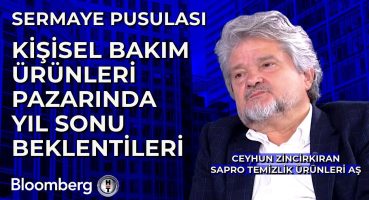 Sermaye Pusulası – Kişisel Bakım Ürünleri Pazarında Yıl Sonu Beklentileri | Ceyhun Zincirkıran Bakım