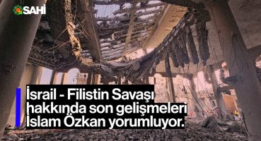 İslam Özkan yorumluyor: “İsrail-Filistin savaşı hakkında son gelişmeler”