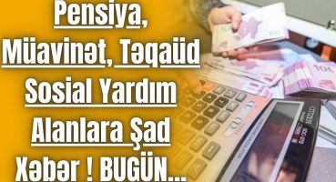 Pensiya, Müavinət, Təqaüd, Sosial Yardım Alanlara Şad Xəbər ! BUGÜN… Fragman İzle