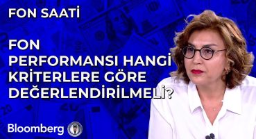 Fon Saati – Fon Performansı Hangi Kriterlere Göre Değerlendirilmeli? | 22 Temmuz 2024