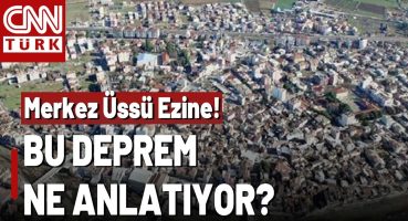 Depremin Merkezi Ezine! Çanakkale Depremi’ni Uzmanlar CNN TÜRK’e Yorumladı!