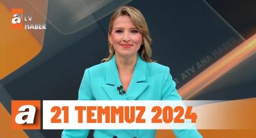 atv Ana Haber | 21 Temmuz 2024