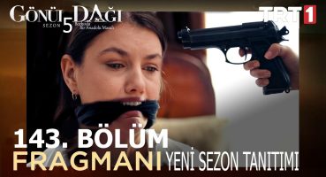 Gönül Dağı 143. Bölüm Fragmanı – Yeni Sezon Tanıtımı Fragman izle