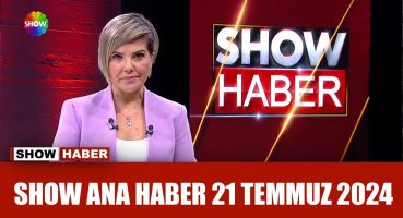 Show Ana Haber 21 Temmuz 2024