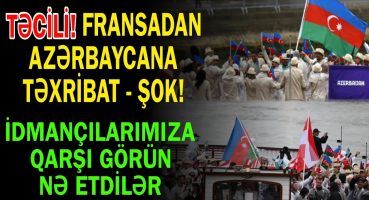 Fransadan Azərbaycana təxribat – İdmançılarımıza qarşı bu addımı atdılar Fragman İzle