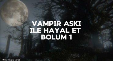 VAMPİR AŞKI İLE HAYAL ET PART 1 (AÇIKLAMADA) Fragman İzle