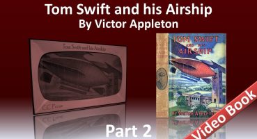 Part 2 – Tom Swift and His Airship Audiobook by Victor Appleton (Chs 12-25)