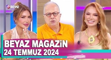 Beyaz Magazin 24 Temmuz 2024