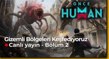 (Canlı Yayın) Gizemli Bölgeleri Keşfediyoruz – Once Human – Bölüm 2 Bakım