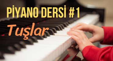 Piyano Dersi #1 – Tuşlar (Yeni Başlayanlar İçin Ücretsiz Piyano Kursu) “Piyano Nasıl Çalınır”