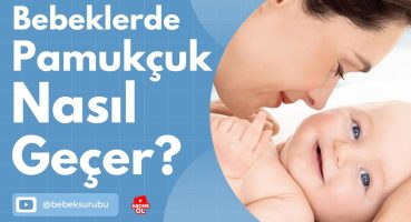 Bebeklerde Pamukçuk Neden Olur? Bebeklerde Pamukçuk Tedavisi