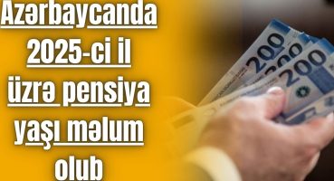 Azərbaycanda 2025-ci il üzrə pensiya yaşı məlum olub Fragman İzle