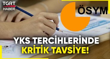 Üniversite Tercihleri Başladı! YKS Tercihleri Nasıl Yapılmalı Nelere Dikkat Edilmeli? – TGRT Haber