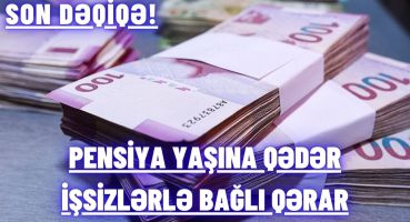 SON DƏQİQƏ! PENSİYA YAŞINA QƏDƏR İŞSİZLƏRLƏ BAĞLI QƏRAR Fragman İzle