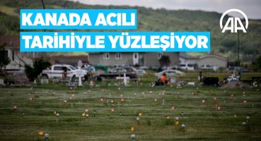 Kanada acılı tarihiyle yüzleşiyor