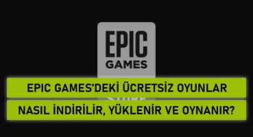 Epic Games’deki Ücretsiz Oyunlar Nasıl İndirilir, Yüklenir ve Oynanır?