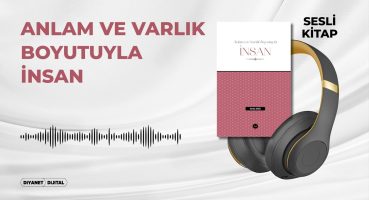 Anlam ve Varlık Boyutuyla İnsan – Gürbüz DENİZ – Sesli Kitap Bakım