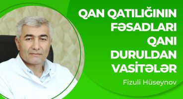 Qan duruldan vasitələr | Qanın qatılaşması və fəsadları | Qanı duruldan qidalar