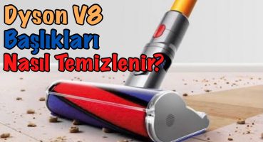 Dyson V8 Başlık Temizleme Ve Filtre Temizliği Nasıl Yapılır?