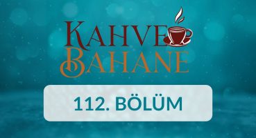 Dr. Alim Kahraman – Kahve Bahane 112.Bölüm Bakım