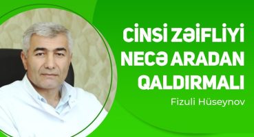 Cinsi zəifliyi necə aradan qaldırmalı ? | Fizuli Hüseynov