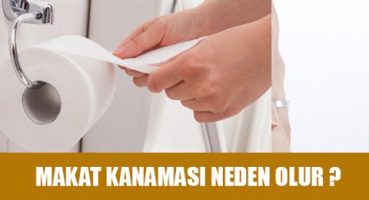 Makat Kanaması Neden Olur ?