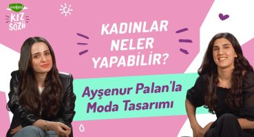 Ayşenur Palan ile Moda Tasarım Hakkında Her Şey | Kadınlar Neler Yapabilir?