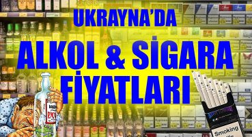 UKRAYNA ALKOL VE SİGARA FİYATLARI 2021